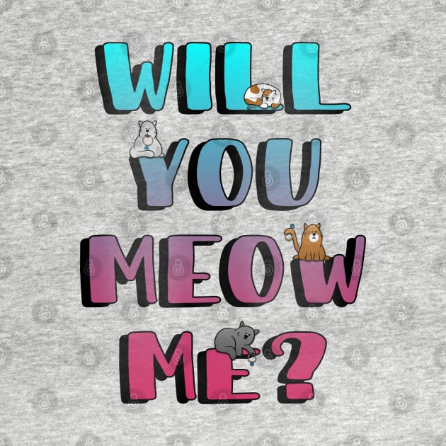 Will You Meow Me? by W.Pyzel